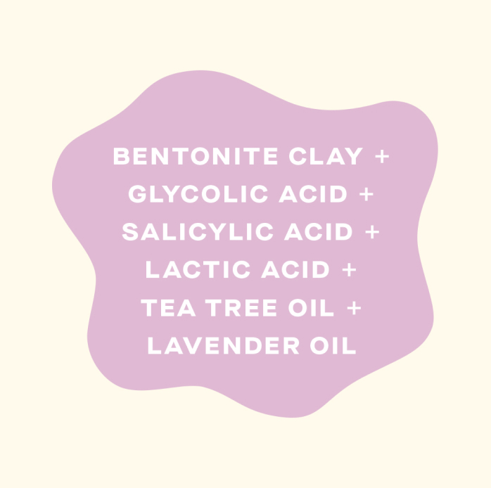 A graphic telling what ingredients are in Fawn Pore Shrink Mask: Bentonite Clay, Glycolic Acid, Salicylic Acid, Lactic Acid, Tea Tree Oil, Lavender Oil